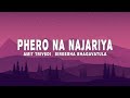 Phero Na Najariya Lyrics Amit Trivedi Sireesha Bhagavatula From Qala