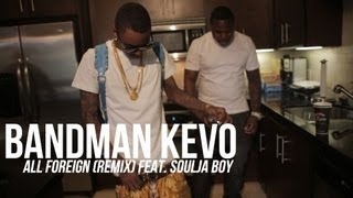 Bandman Kevo f/ Soulja Boy - All Foreign [Remix] | Shot by DGainz