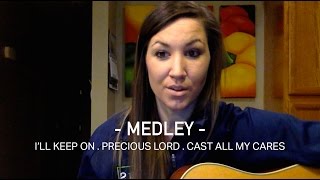 Medley - I&#39;ll Keep On, Precious Lord, Cast All My Cares Upon You