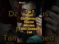 Top 7 Most Dangerous Horror Movies Tamil Dubbed List Horrormovies Tamildubbed Movie