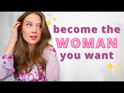 HOW TO BECOME THE WOMAN YOU WANT TO BE // level up as a woman and become the woman of your dreams