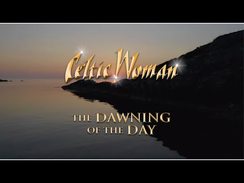 Celtic Woman - The Dawning of the Day - Official Lyric Video