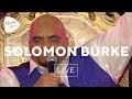 Solomon Burke - Don't Give Up On Me (Live at ...