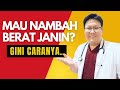 GIMANA SIH CARA MENAMBAH BERAT BAYI DALAM KANDUNGAN TANYAKAN DOKTER