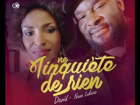 David & Nana Lukezo "NE T’INQUIÈTE DE RIEN" Clip Officiel HD intégral