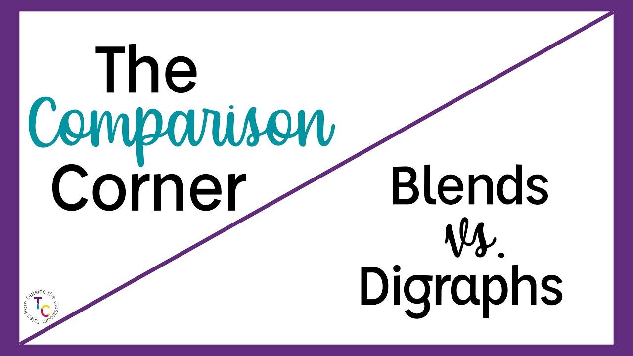 Comparison Corner: Blends vs. Digraphs