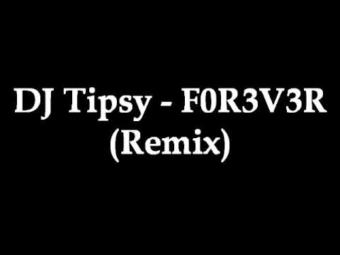 DJ Tipsy - F0R3V3R (Remix)