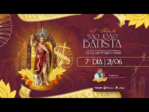 ⚜️ | 67ª FESTA DE SÃO JOÃO BATISTA - 7ª NOITE DE NOVENA | Paróquia São João Batista