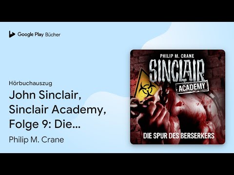 „John Sinclair, Sinclair Academy, Folge 9: Die…“ von Philip M. Crane · Hörbuchauszug