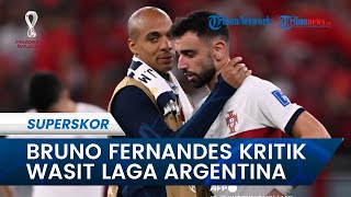 Bruno Fernandes Kritik Wasit Portugal Vs Maroko dari Argentina