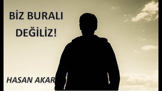 Hasan Akar - Biz Buralı Değiliz (Kısa Ders)