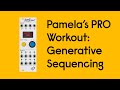 Pamela S PRO Workout Generative Sequencing Part 1 Melodic Loops Patterns