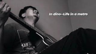 In Dino | Guitar cover | Soham | Pritam |Life in a Metro | Rj