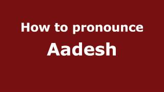 How to pronounce Aadesh