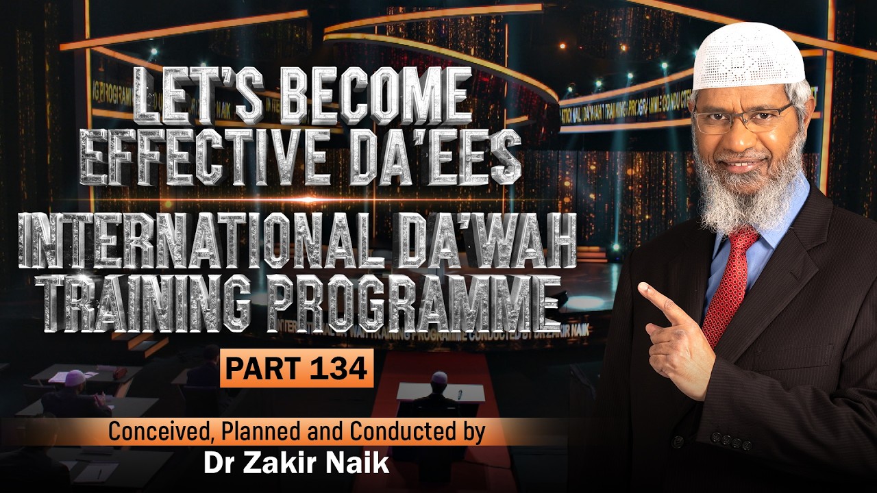 Let's Become Effective Da'ees - International Da'wah Training Programme - Part 134 | Dr Zakir Naik