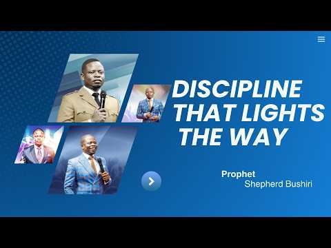 DISCIPLINE THAT LIGHTS THE WAY | PROPHET SHEPHERD BUSHIRI