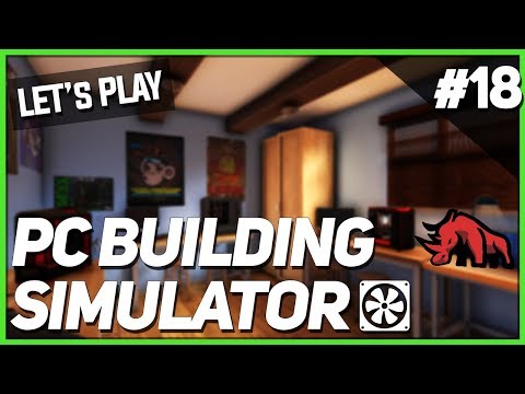 Let's Play: PC Building Simulator - Episode 18