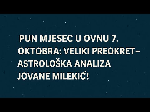 Pun Mjesec u Ovnu 7. oktobra Veliki Preokret – Astrološka Analiza Jovane Milekić!