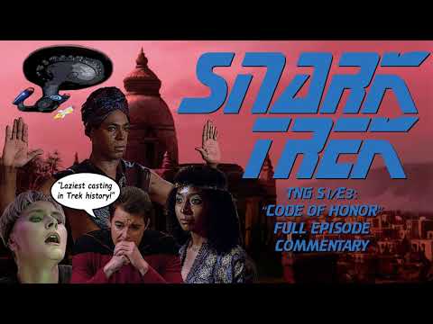 SNARK TREK | TNG Season 1 Episode 3: "Code of Honor" | FULL EPISODE COMMENTARY
