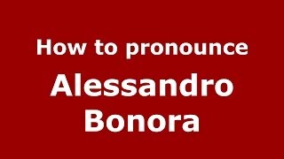 How to pronounce Alessandro Bonora