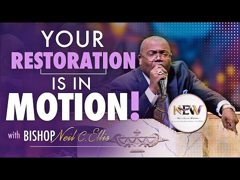 Your Restoration Is In Motion | Bishop Neil C. Ellis