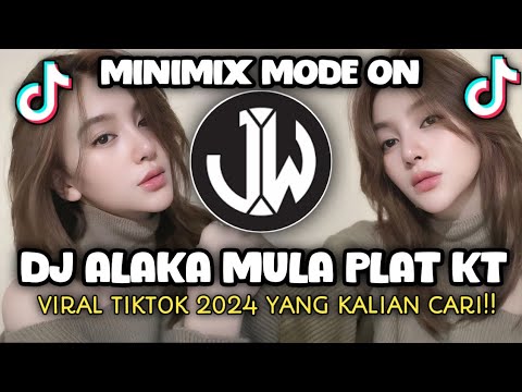 DJ ALAKA MULA PLAT KT MINIMIX MODE ON VIRAL TIKTOK 2024 YANG KALIAN CARI !!!!