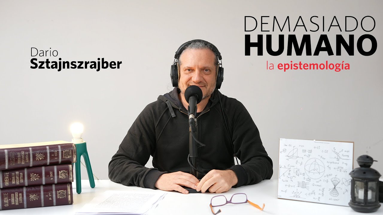 LA EPISTEMOLOGÍA | Darío Sztajnszrajber es #DemasiadoHumano - Ep.21 T7