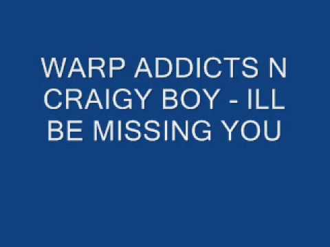 WARP ADDICTS N CRAIGY BOY ILL BE MISSING YOU