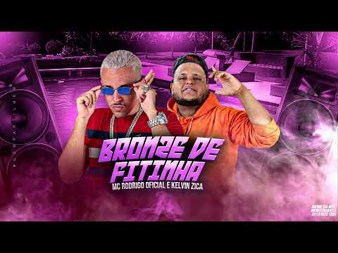 MC RODRIGO OFICIAL E KELVIN ZICA Ft.Mc Danny - BRONZE DE FITINHA