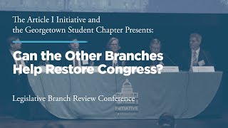 Click to play: Panel I: Can the Other Branches Help Restore Congress?