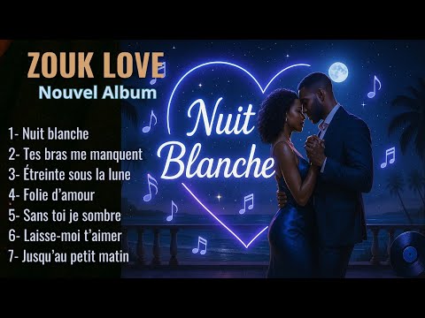 Zouk Love Romantique 2025 | Album « Nuit Blanche » | Des Chansons d’Amour Qui Font Vibrer le Cœur