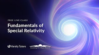 Varsity Tutors' StarCourse - Fundamentals of Special Relativity with Armstrong Air and Space Museum