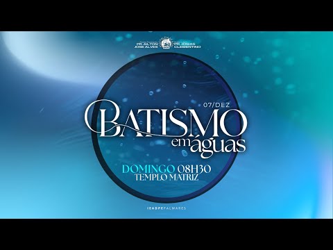 BATISMO  EM ÁGUAS AO VIVO - TEMPLO MATRIZ - IEADPE PALMARES - 07/12/2025