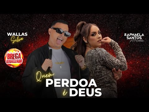 🎶 RAPHAELA SANTOS A FAVORITA E WALLAS SILVA - QUEM PERDOA É DEUS - BREGA ROMÂNTICO LANÇAMENTO 2022
