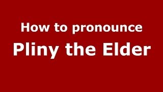 How to pronounce Pliny The Elder