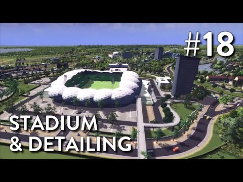 Cities Skylines: Dutch City - Episode 18 - Stadium & Detailing