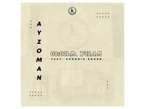 Ayzoman - 08:00am dream ft Chronic Sound