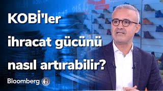KOBİ'ler ihracat gücünü nasıl artırabilir? Kobi Destek | 07.01.2022