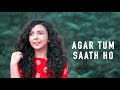 Agar Tum Sath Ho Shreya Karmakar Unplugged Cover Tamasha