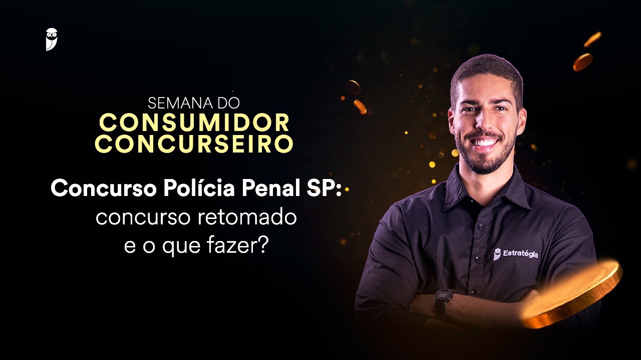 Concurso Polícia Penal SP: concurso retomado e o que fazer? - Semana do Consumidor Concurseiro