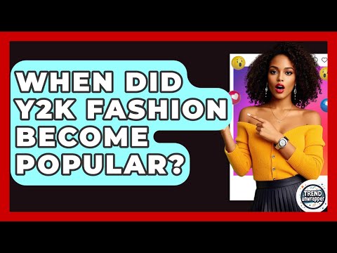 When Did Y2K Fashion Become Popular? - Trend Unwrapper