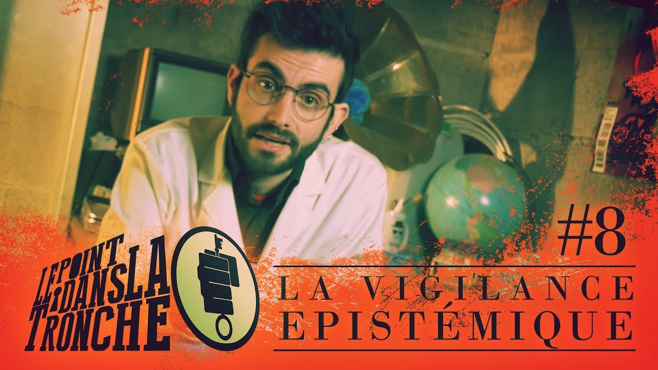 La Vigilance Epistémique -- Point dans la Tronche #8