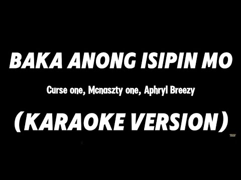 BAKA ANONG ISIPIN MO - Curse one Mcnaszty one & Aphryl Breezy (KARAOKE VERSION By Louyd Valleras)