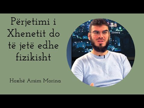 Përjetimi i Xhenetit do të jetë edhe fizikisht - SHKËPUTJE - Hoxhë Arsim Morina