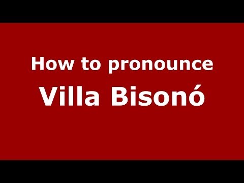 How to pronounce Villa Bisonó (Dominican Republic) - PronounceNames.com