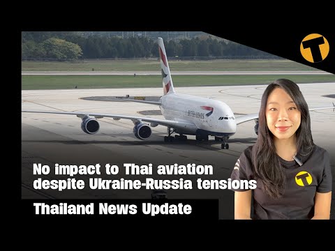 Thailand News Update | No impact to Thai aviation despite Ukraine-Russia tensions