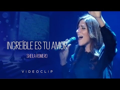 Increíble es tu amor - Sheila Romero (Videoclip Oficial)