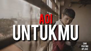 Download lagu AOI - UNTUKMU mp3 Download lagu AOI - UNTUKMU mp3