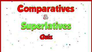 Comparatives & Superlatives Quiz