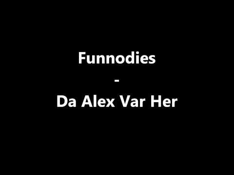 Funnodies - Da Alex Var Her